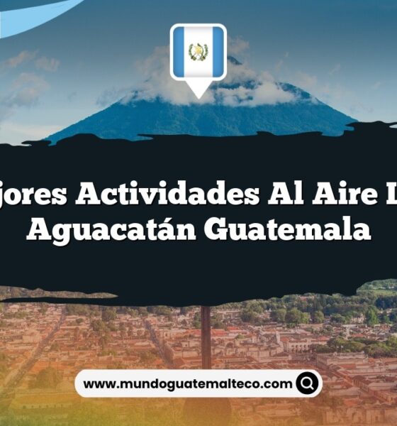 Las Mejores Actividades al Aire Libre en Aguacatán Guatemala