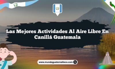 Las Mejores Actividades al Aire Libre en Canillá Guatemala