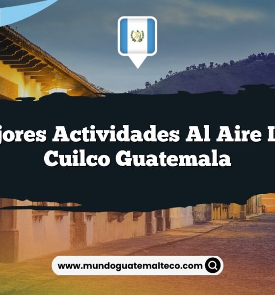 Las Mejores Actividades al Aire Libre en Cuilco Guatemala