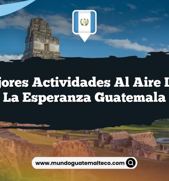 Las Mejores Actividades al Aire Libre en La Esperanza Guatemala