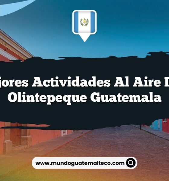 Las Mejores Actividades al Aire Libre en Olintepeque Guatemala