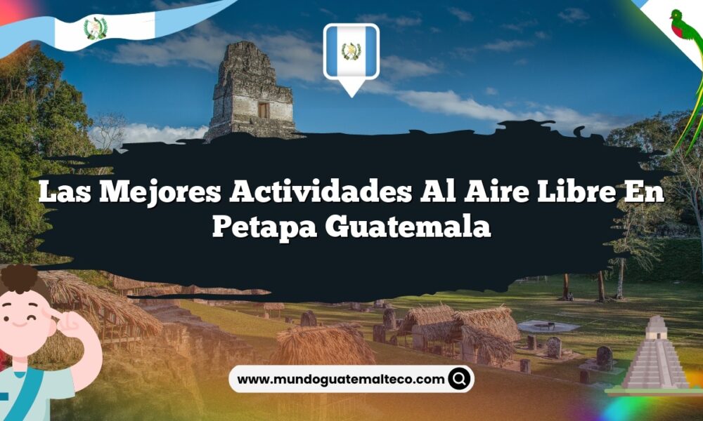 Las Mejores Actividades al Aire Libre en Petapa Guatemala