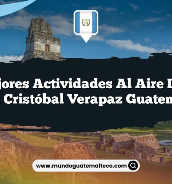 Las Mejores Actividades al Aire Libre en San Cristóbal Verapaz Guatemala