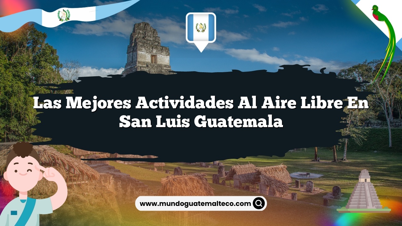 Imagen de Las Mejores Actividades al Aire Libre en San Luis Guatemala Las Mejores Actividades al Aire Libre en San Luis Guatemala