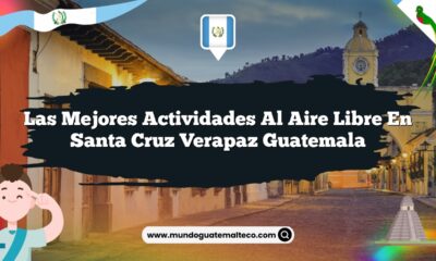 Las Mejores Actividades al Aire Libre en Santa Cruz Verapaz Guatemala