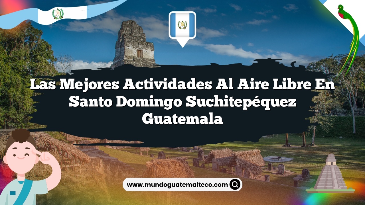 Las Mejores Actividades al Aire Libre en Santo Domingo Suchitepéquez Guatemala