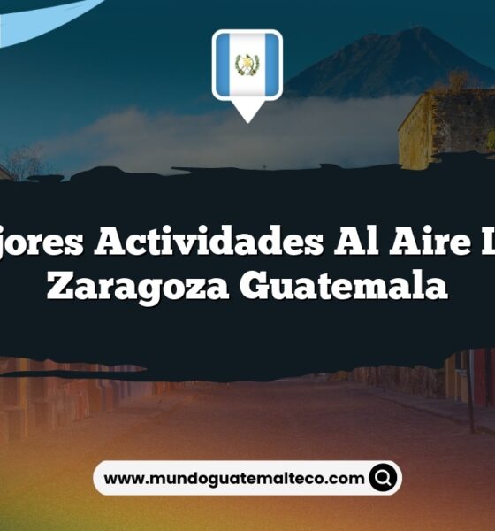 Las Mejores Actividades al Aire Libre en Zaragoza Guatemala