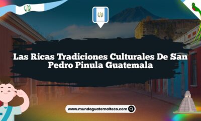 Las Ricas Tradiciones Culturales de San Pedro Pinula Guatemala