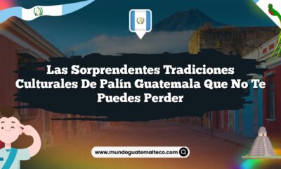 Las Sorprendentes Tradiciones Culturales de Palín Guatemala que No Te Puedes Perder