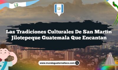 Las Tradiciones Culturales de San Martín Jilotepeque Guatemala que Encantan