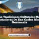Las Tradiciones Culturales Más Encantadoras de San Carlos Alzatate Guatemala