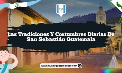 Las Tradiciones y Costumbres Diarias de San Sebastián Guatemala