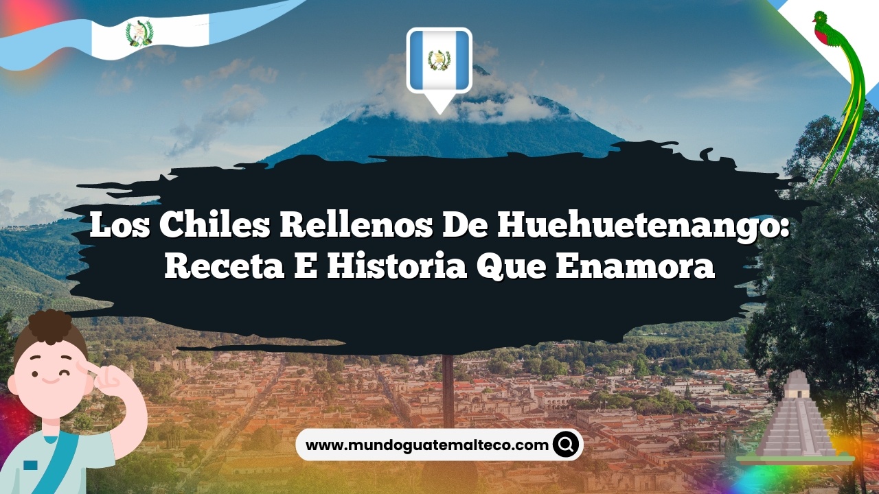 Los chiles rellenos de Huehuetenango: Receta e historia que enamora
