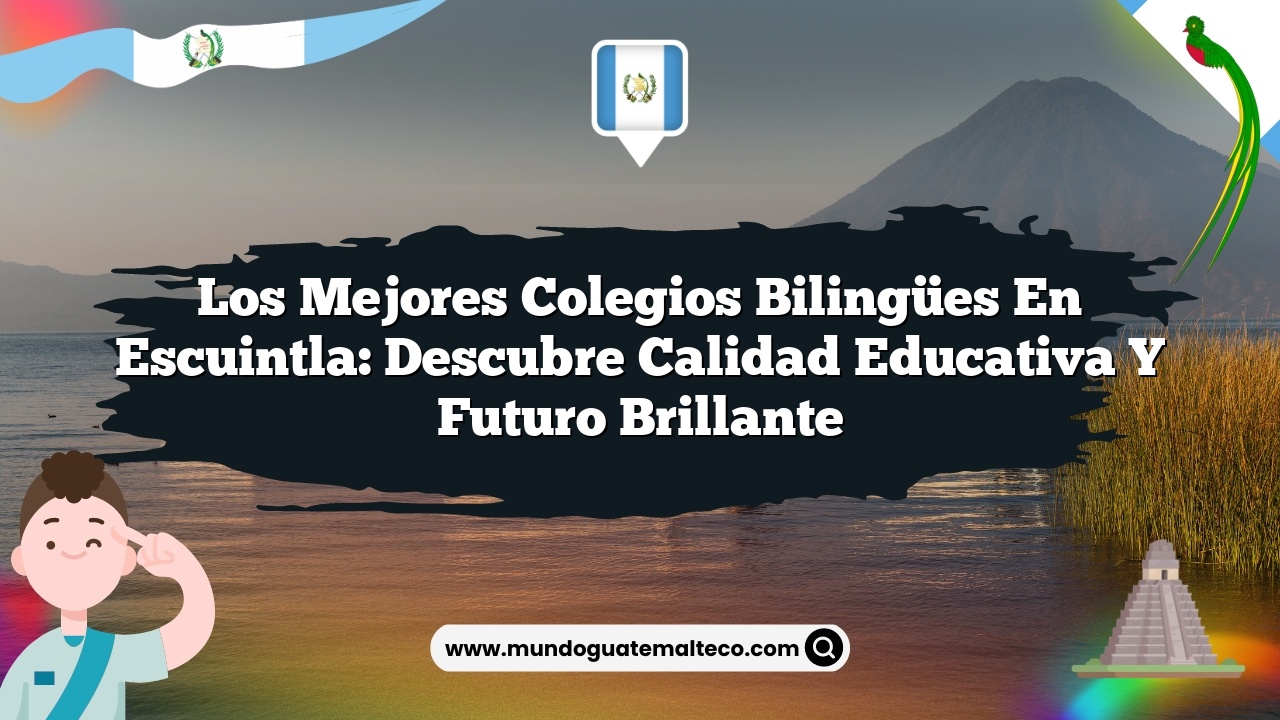 Los mejores colegios bilingües en Escuintla: descubre calidad educativa y futuro brillante