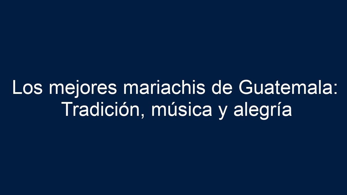 Imagen de Los mejores mariachis de Guatemala: Tradición, música y alegría Los mejores mariachis de Guatemala: Tradición, música y alegría - 1