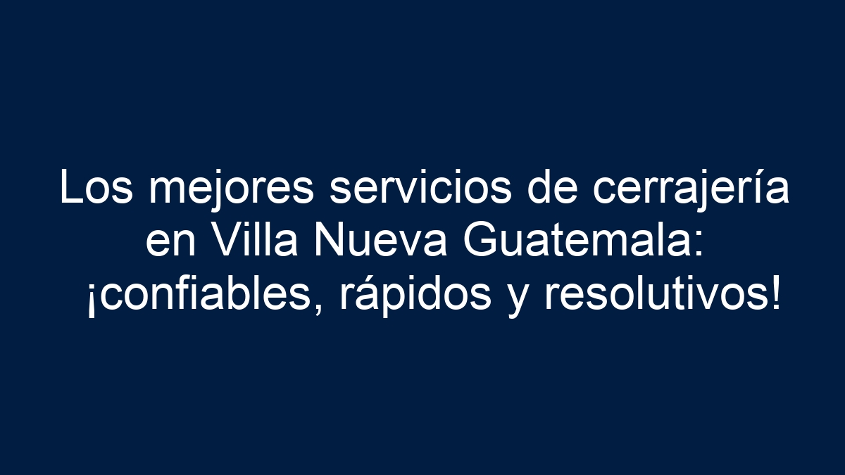 Los mejores servicios de cerrajería en Villa Nueva Guatemala: ¡confiables, rápidos y resolutivos! - 12