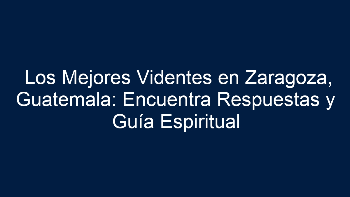 Los Mejores Videntes en Zaragoza, Guatemala: Encuentra Respuestas y Guía Espiritual - 39