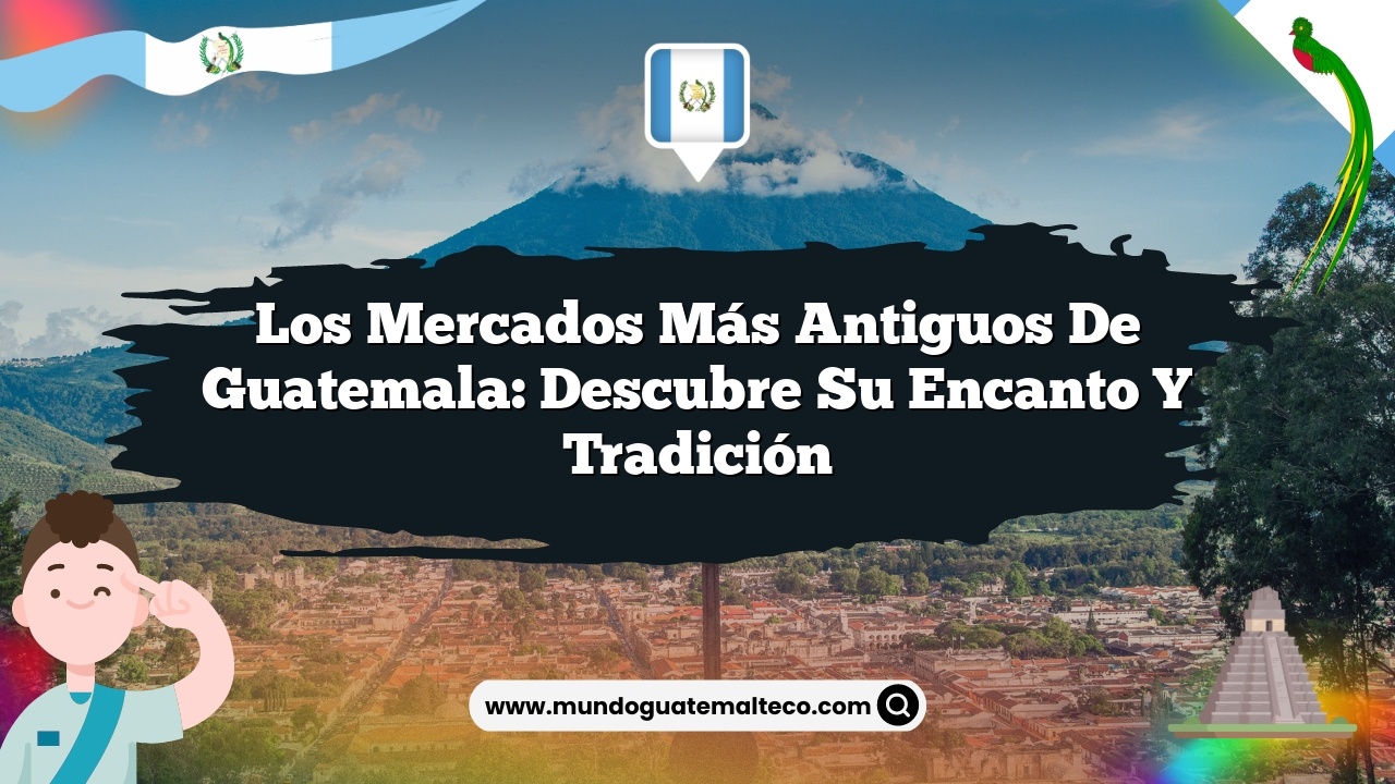 Imagen de Los mercados más antiguos de Guatemala: Descubre su encanto y tradición Los mercados más antiguos de Guatemala: Descubre su encanto y tradición