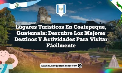 Lugares Turísticos en Coatepeque, Guatemala: Descubre los Mejores Destinos y Actividades para Visitar Fácilmente