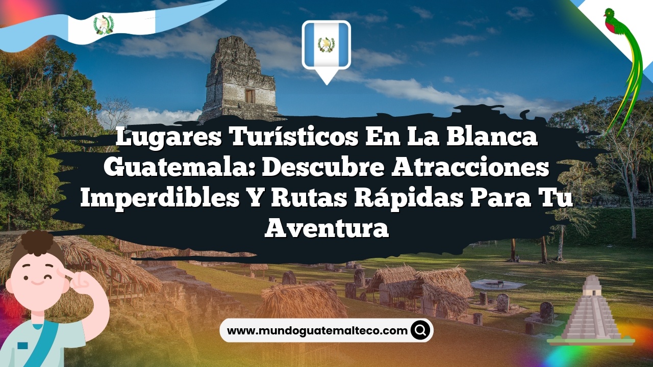 Imagen de Lugares Turísticos en La Blanca Guatemala: Descubre Atracciones Imperdibles y Rutas Rápidas para tu Aventura Lugares Turísticos en La Blanca Guatemala: Descubre Atracciones Imperdibles y Rutas Rápidas para tu Aventura