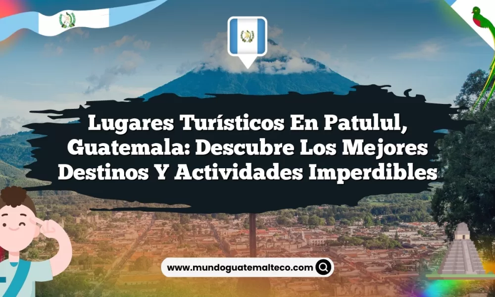 Lugares Turísticos en Patulul, Guatemala: Descubre los Mejores Destinos y Actividades Imperdibles