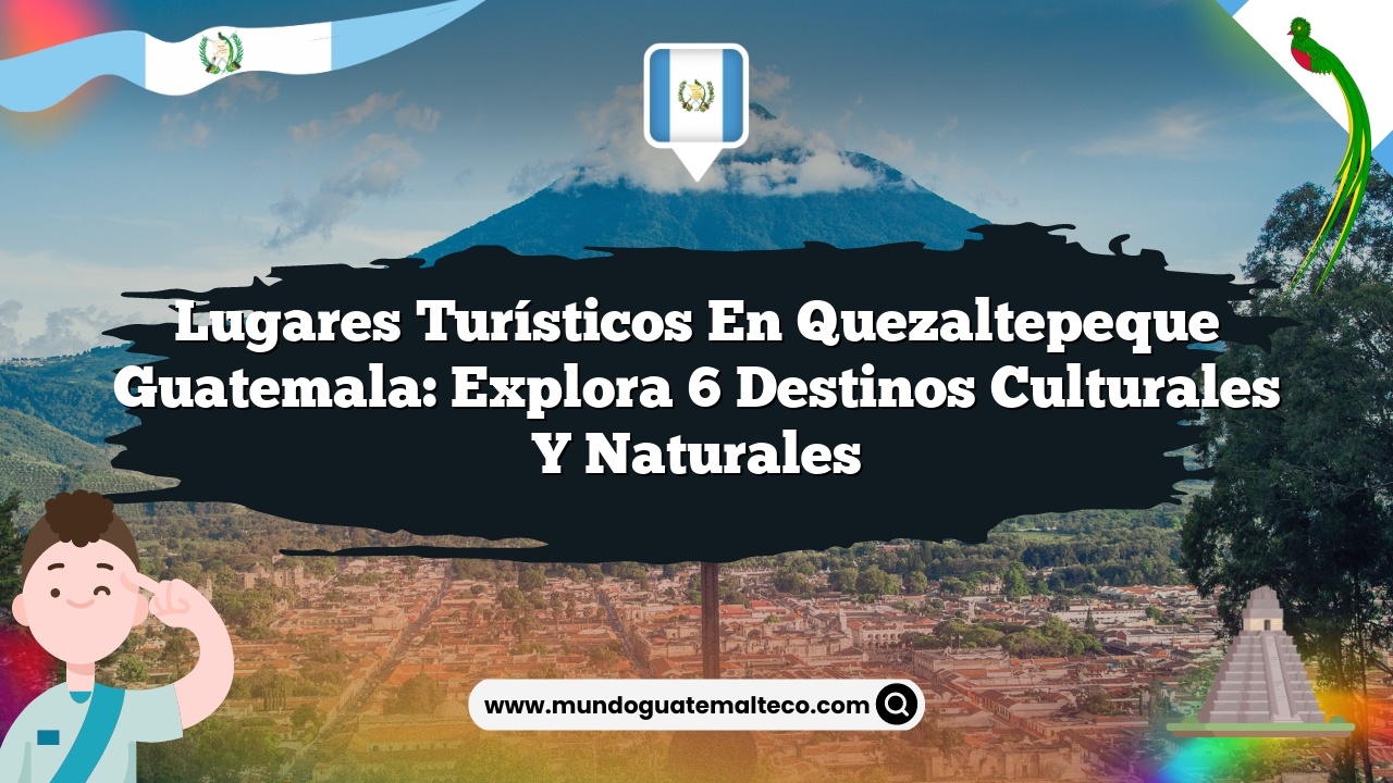 Imagen de Lugares Turísticos en Quezaltepeque Guatemala: Explora 6 Destinos Culturales y Naturales Lugares Turísticos en Quezaltepeque Guatemala: Explora 6 Destinos Culturales y Naturales