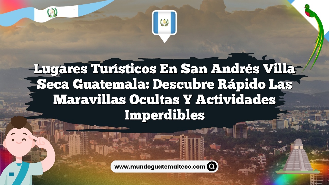 Imagen de Lugares Turísticos en San Andrés Villa Seca Guatemala: Descubre Rápido las Maravillas Ocultas y Actividades Imperdibles Lugares Turísticos en San Andrés Villa Seca Guatemala: Descubre Rápido las Maravillas Ocultas y Actividades Imperdibles