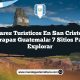 Lugares Turísticos en San Cristóbal Verapaz Guatemala: 7 Sitios para Explorar