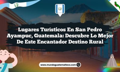Lugares Turísticos en San Pedro Ayampuc, Guatemala: Descubre lo Mejor de este Encantador Destino Rural