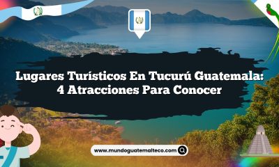 Lugares Turísticos en Tucurú Guatemala: 4 Atracciones para Conocer