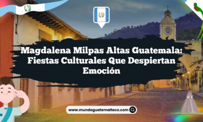 Magdalena Milpas Altas Guatemala: Fiestas Culturales que Despiertan Emoción