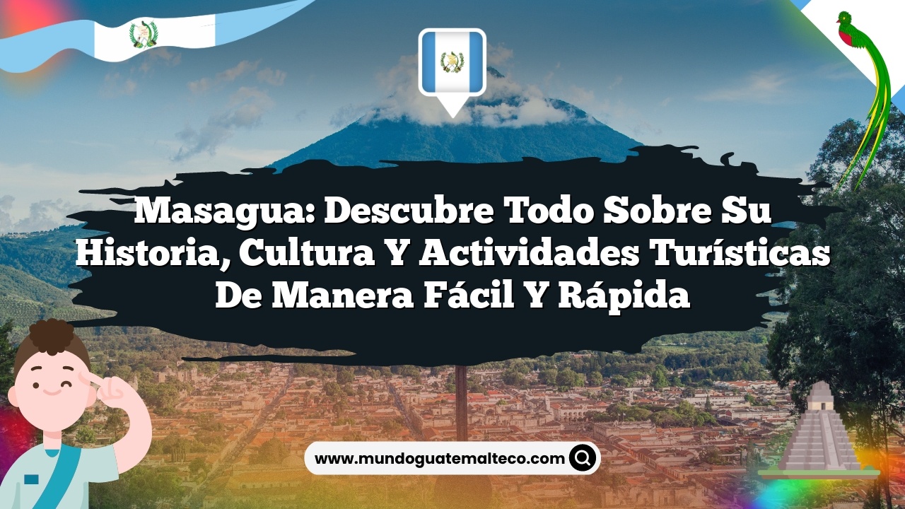 Imagen de Masagua: Descubre Todo sobre Su Historia, Cultura y Actividades Turísticas de Manera Fácil y Rápida Masagua: Descubre Todo sobre Su Historia, Cultura y Actividades Turísticas de Manera Fácil y Rápida