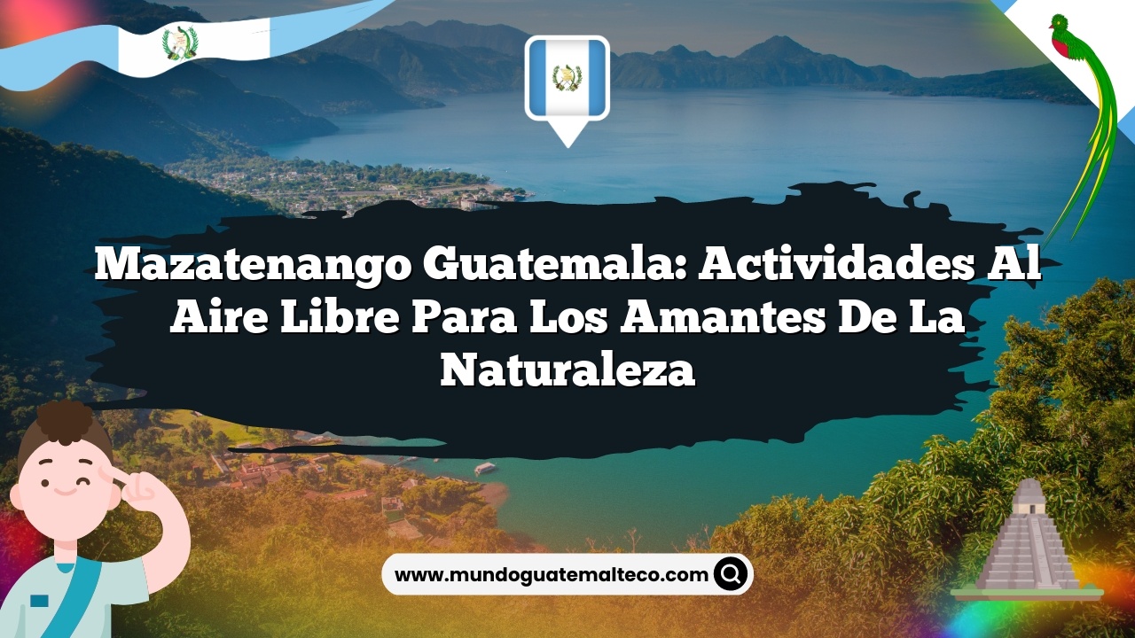 Imagen de Mazatenango Guatemala: Actividades al Aire Libre para los Amantes de la Naturaleza Mazatenango Guatemala: Actividades al Aire Libre para los Amantes de la Naturaleza