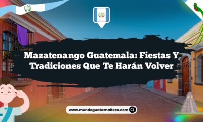 Mazatenango Guatemala: Fiestas y Tradiciones que Te Harán Volver