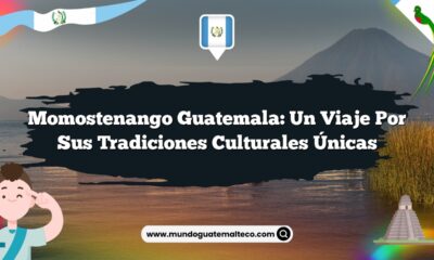 Momostenango Guatemala: Un Viaje por sus Tradiciones Culturales Únicas