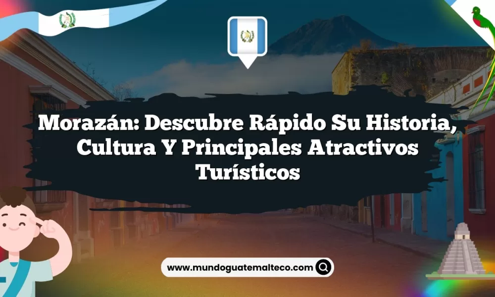 Morazán: Descubre Rápido su Historia, Cultura y Principales Atractivos Turísticos