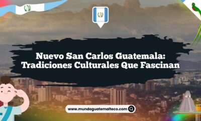 Nuevo San Carlos Guatemala: Tradiciones Culturales que Fascinan