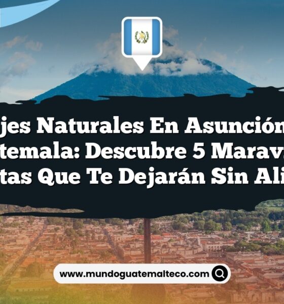 Paisajes Naturales en Asunción Mita Guatemala: Descubre 5 Maravillas Ocultas que Te Dejarán Sin Aliento