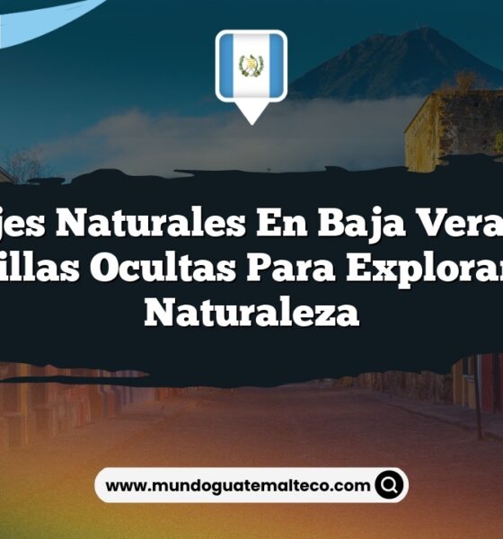 Paisajes Naturales en Baja Verapaz: 5 Maravillas Ocultas para Explorar en la Naturaleza
