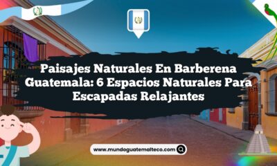 Paisajes Naturales en Barberena Guatemala: 6 Espacios Naturales para Escapadas Relajantes
