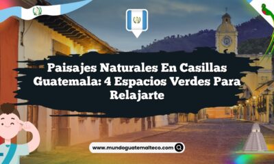 Paisajes Naturales en Casillas Guatemala: 4 Espacios Verdes para Relajarte