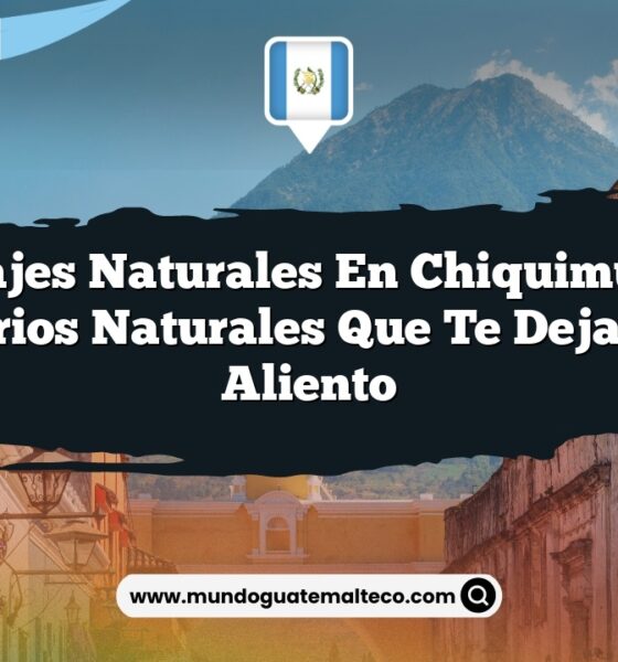 Paisajes Naturales en Chiquimula: 8 Escenarios Naturales que Te Dejarán Sin Aliento