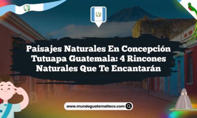 Paisajes Naturales en Concepción Tutuapa Guatemala: 4 Rincones Naturales que Te Encantarán
