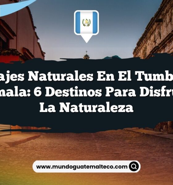 Paisajes Naturales en El Tumbador Guatemala: 6 Destinos para Disfrutar de la Naturaleza