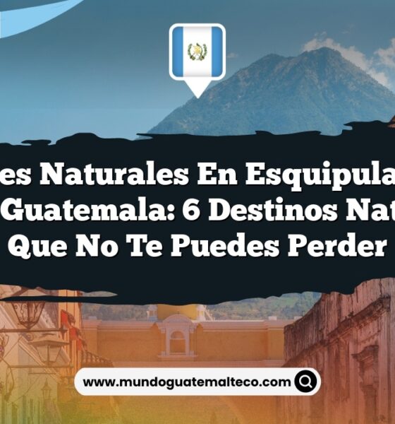 Paisajes Naturales en Esquipulas Palo Gordo Guatemala: 6 Destinos Naturales que No Te Puedes Perder