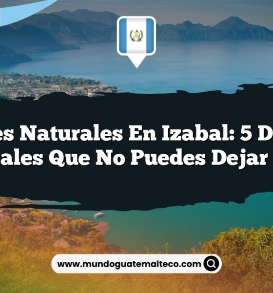 Paisajes Naturales en Izabal: 5 Destinos Naturales que No Puedes Dejar Pasar