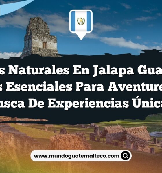 Paisajes Naturales en Jalapa Guatemala: 7 Joyas Esenciales para Aventureros en Busca de Experiencias Únicas
