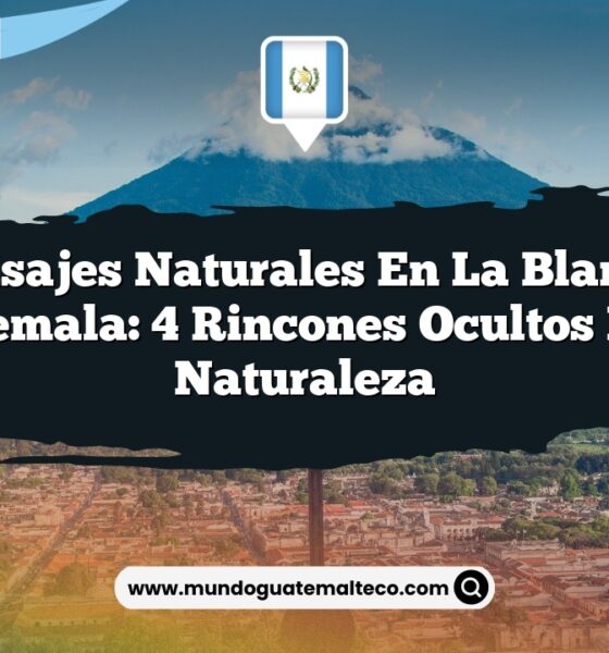 Paisajes Naturales en La Blanca Guatemala: 4 Rincones Ocultos en la Naturaleza
