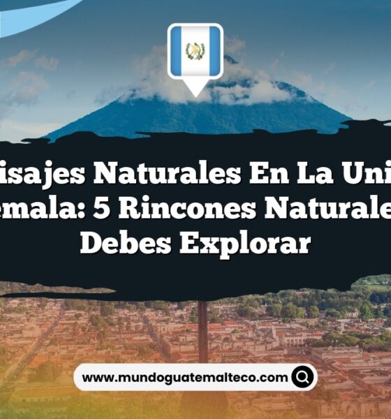 Paisajes Naturales en La Unión Guatemala: 5 Rincones Naturales que Debes Explorar