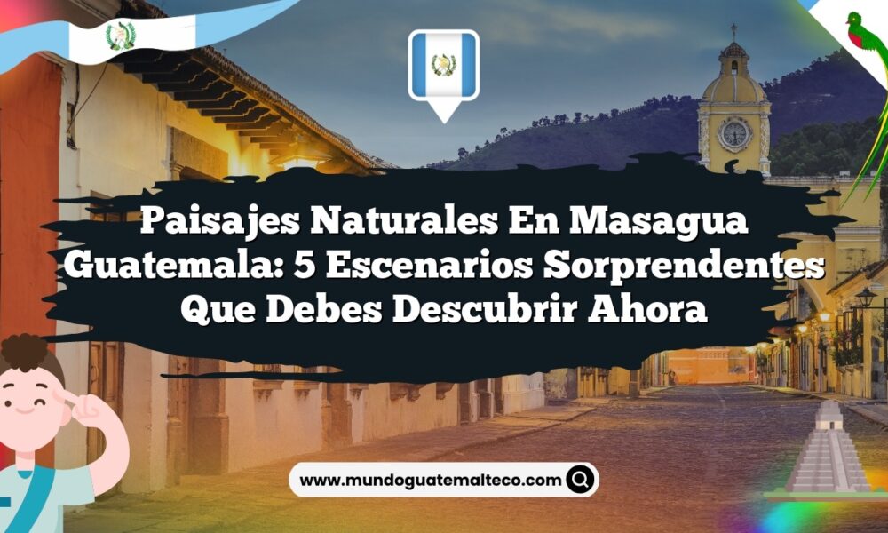 Imagen de Paisajes Naturales en Masagua Guatemala: 5 Escenarios Sorprendentes que Debes Descubrir Ahora Paisajes Naturales en Masagua Guatemala: 5 Escenarios Sorprendentes que Debes Descubrir Ahora